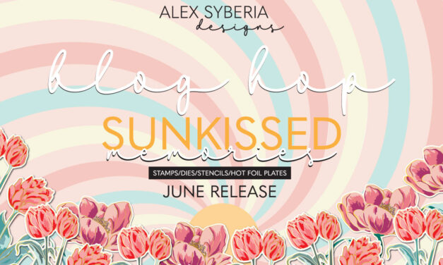 Alex Syberia Designs “Sunkissed Memories” June Release Blog Hop and Giveaway